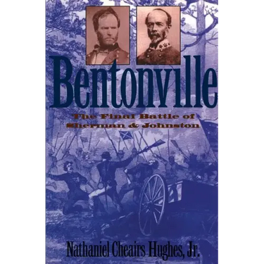 Bentonville: The Final Battle of Sherman and Johnston