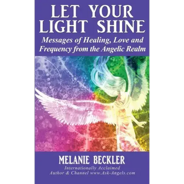 Let Your Light Shine: Angel Messages of Healing, Love, and Light