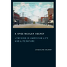 A Spectacular Secret: Lynching in American Life and Literature