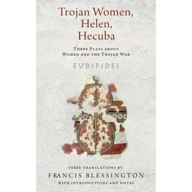 Trojan Women, Helen, Hecuba: Three Plays about Women and the Trojan War