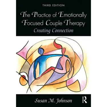 The Practice of Emotionally Focused Couple Therapy: Creating Connection