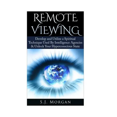 Remote Viewing: Develop and Utilize a Spiritual Technique Used By Intelligence Agencies & Unlock Your Hyperconscious State