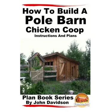 How to Build a Pole Barn Chicken Coop - Instructions and Plans