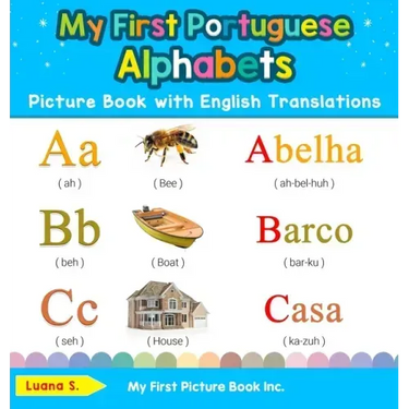 My First Portuguese Alphabets Picture Book with English Translations: Bilingual Early Learning & Easy Teaching Portuguese Books for Kids