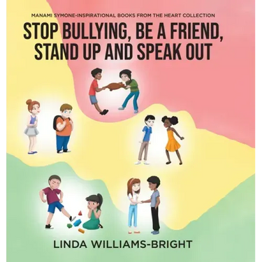 Manami Symone - Inspirational Books from the Heart Collection: Stop Bullying, Be a Friend, Stand up and Speak Out