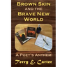 Brown Skin and the Brave New World: A Poet's Anthem
