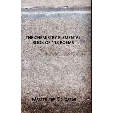 The Chemistry Elemental Book of 118 Poems