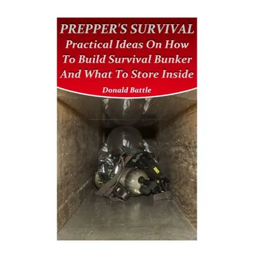 Prepper's Survival: Practical Ideas On How To Build Survival Bunker And What To Store Inside