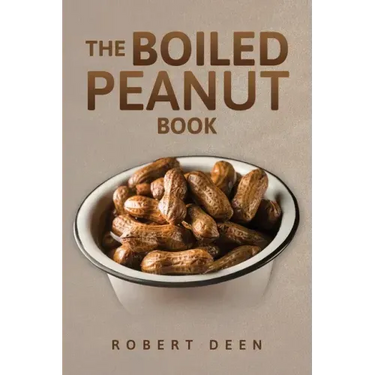 The Boiled Peanut Book: Everything you always wanted to know about boiled peanuts