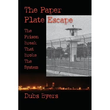 The Paper Plate Escape: The Prison Break that Broke the System