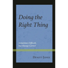 Doing the Right Thing: Sometimes Difficult, But Always Correct