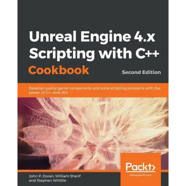Unreal Engine 4.x Scripting with C++ Cookbook - Second edition