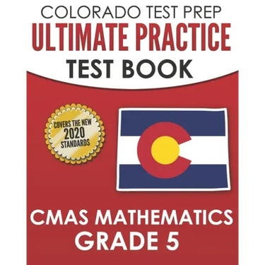 COLORADO TEST PREP Ultimate Practice Test Book CMAS Mathematics Grade 5: Includes 8 Complete CMAS Mathematics Assessments