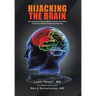 Hijacking the Brain: How Drug and Alcohol Addiction Hijacks Our Brains the Science Behind Twelve-Step Recovery