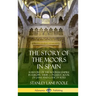 The Story of the Moors in Spain: A History of the Moorish Empire in Europe; their Conquest, Book of Laws and Code of Rites (Hardcover)