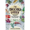 The Backyard Garden: A Beginner's Guide to Self-Sufficient Mini Farming
