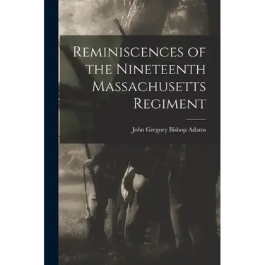 Reminiscences of the Nineteenth Massachusetts Regiment