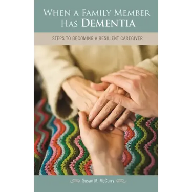When a Family Member Has Dementia: Steps to Becoming a Resilient Caregiver