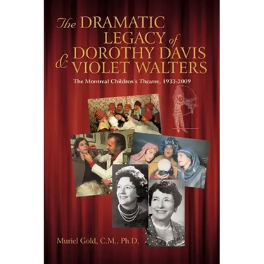 The Dramatic Legacy of Dorothy Davis and Violet Walters: The Montreal Children's Theatre, 1933-2009