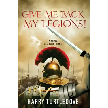 Give Me Back My Legions!: A Novel of Ancient Rome