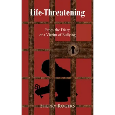 Life-Threatening: From the Diary of a Victim of Bullying