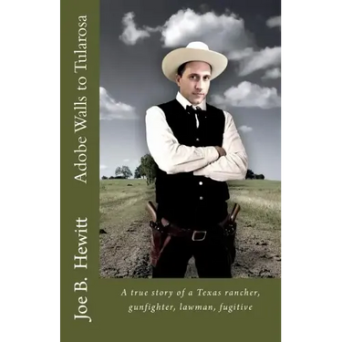 Adobe Walls to Tularosa: True Story of a Texas Rancher, Gunman, Lawman