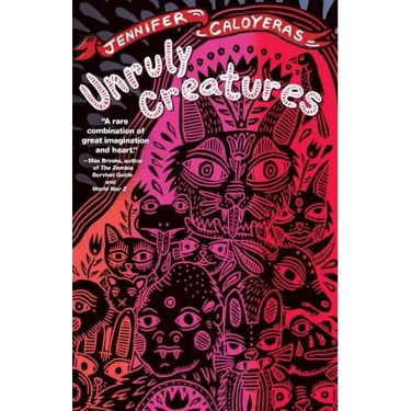 Unruly Creatures: Stories