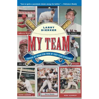 My Team: Choosing My Dream Team from My Forty Years in Baseball