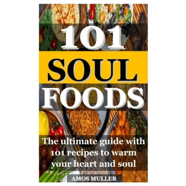 101 Soul Foods: The ultimate guide with 101 recipes to warm your heart and soul