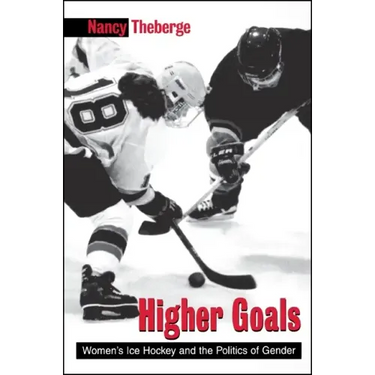 Higher Goals: Women's Ice Hockey and the Politics of Gender