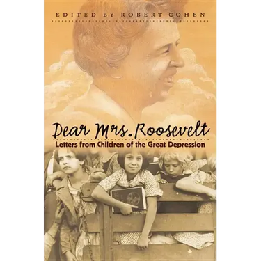 Dear Mrs. Roosevelt: Letters from Children of the Great Depression