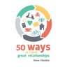 50 Ways to Create Great Relationships