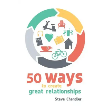 50 Ways to Create Great Relationships
