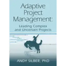 Adaptive Project Management: Leading Complex and Uncertain Projects