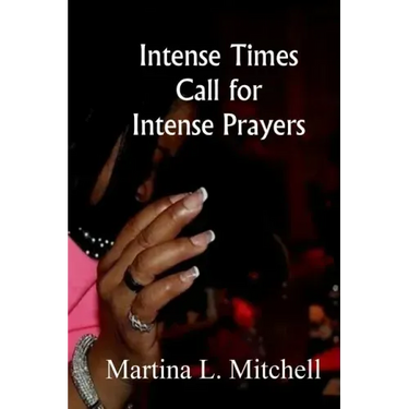 Intense Times Call For Intense Prayeres