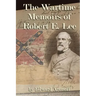 The Wartime Memoirs of Robert E Lee