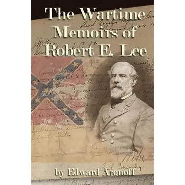 The Wartime Memoirs of Robert E Lee