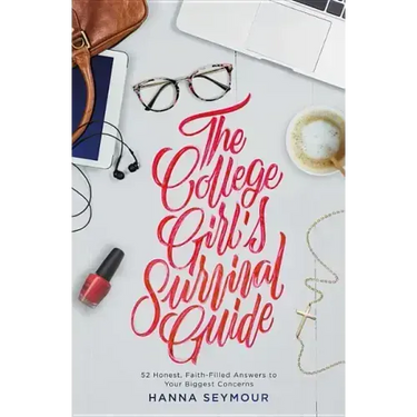 The College Girl's Survival Guide: 52 Honest, Faith-Filled Answers to Your Biggest Concerns