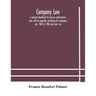 Company law: a practical handbook for lawyers and business men, with an appendix containing the companies acts, 1862 to 1900, and rules, etc