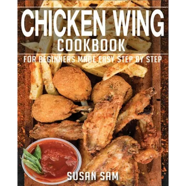Chicken Wing Cookbook: Book2, for Beginners Made Easy Step by Step