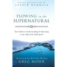 Flowing in the Supernatural: Your Guide to Understanding and Operating in the Gifts of the Holy Spirit