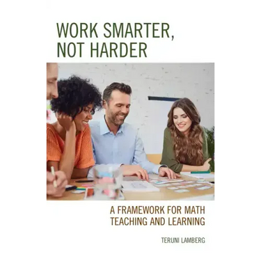Work Smarter, Not Harder: A Framework for Math Teaching and Learning