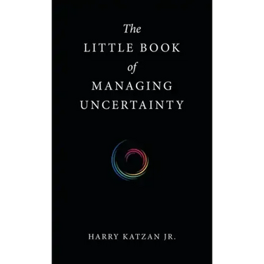 The Little Book of Managing Uncertainty