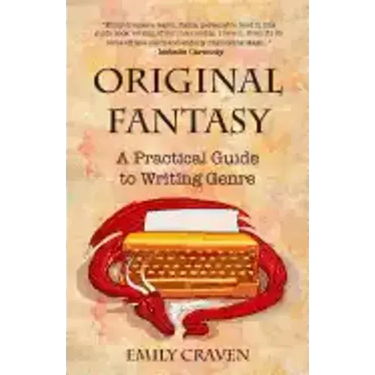 The Original Fantasy: A Practical Guide To Writing Genre