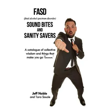 FASD Sound Bites and Sanity Savers: A catalogue of collective wisdom and things that make you go 'hmmm'