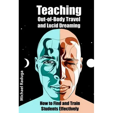 Teaching Out-of-Body Travel and Lucid Dreaming: How to Find and Train Students Effectively