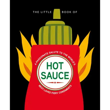 The Little Book of Hot Sauce: A Passionate Salute to the World's Fiery Condiment