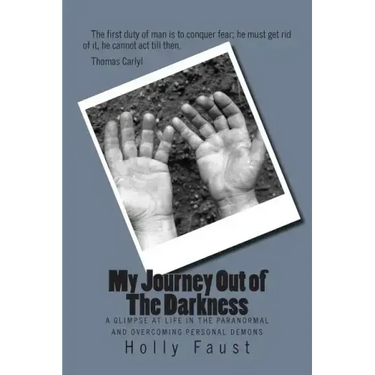 My Journey Out of The Darkness: A glimpse at life in the paranormal and overcoming personal Demons