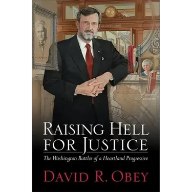 Raising Hell for Justice: The Washington Battles of a Heartland Progressive