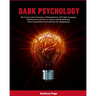 Dark Psychology: The Secrets and Techniques of Manipulation, NLP, Body Language, Mind Control, and How to Analyze and Read People. Detect and Defend Y